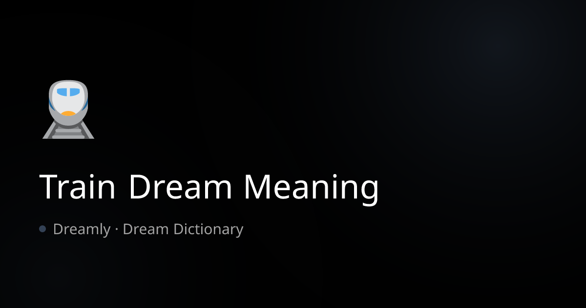 Train Dream Meaning: Tracks, Timing & Life Direction